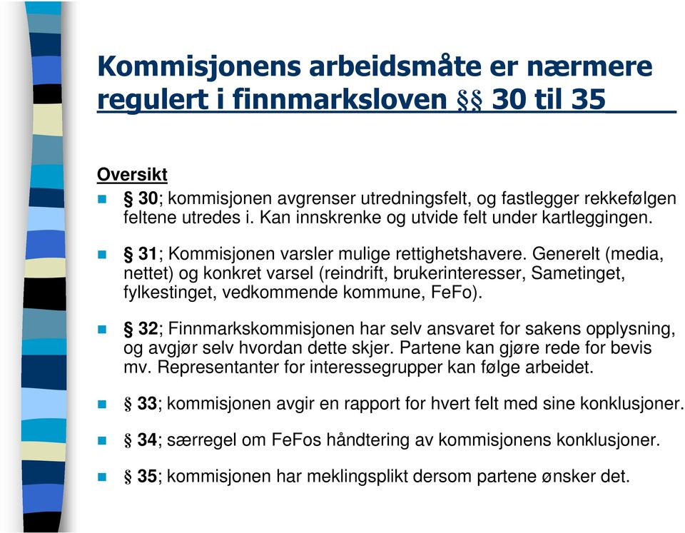 Generelt (media, nettet) og konkret varsel (reindrift, brukerinteresser, Sametinget, fylkestinget, vedkommende kommune, FeFo).