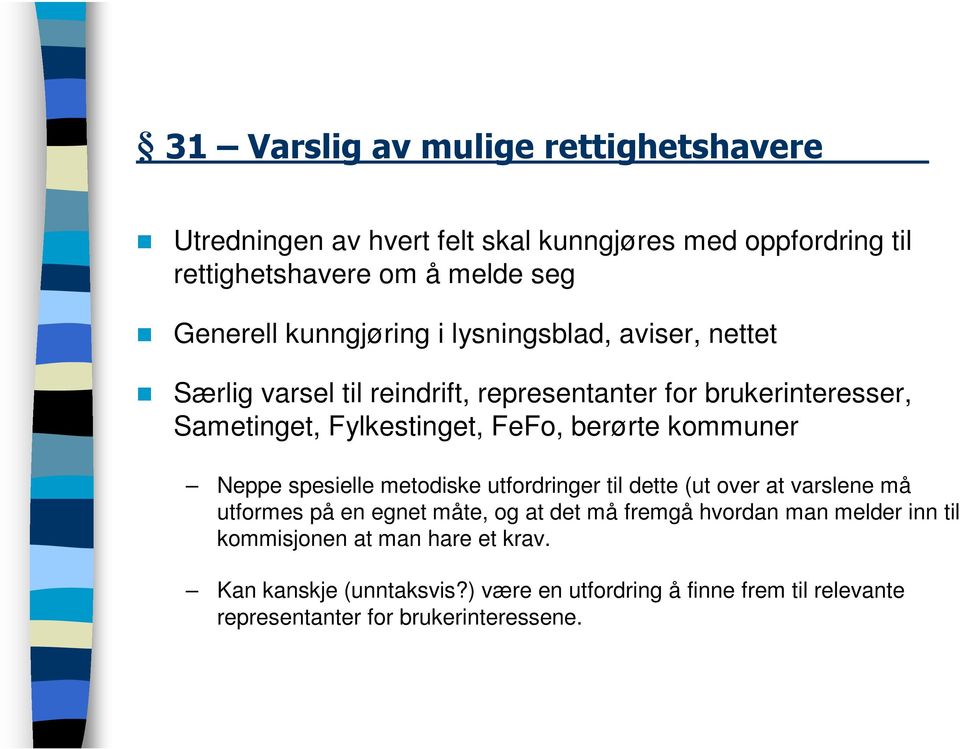 berørte kommuner Neppe spesielle metodiske utfordringer til dette (ut over at varslene må utformes på en egnet måte, og at det må fremgå hvordan