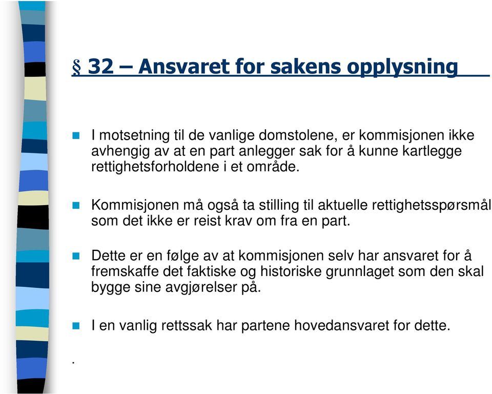 Kommisjonen må også ta stilling til aktuelle rettighetsspørsmål som det ikke er reist krav om fra en part.