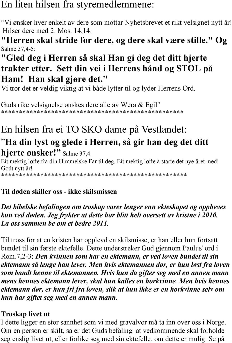 Han skal gjøre det." Vi tror det er veldig viktig at vi både lytter til og lyder Herrens Ord.