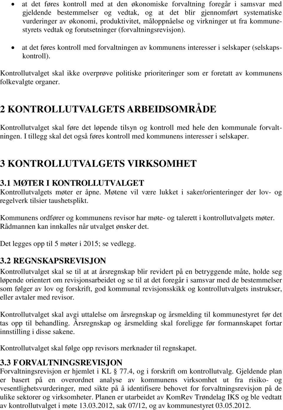 Kontrollutvalget skal ikke overprøve politiske prioriteringer som er foretatt av kommunens folkevalgte organer.