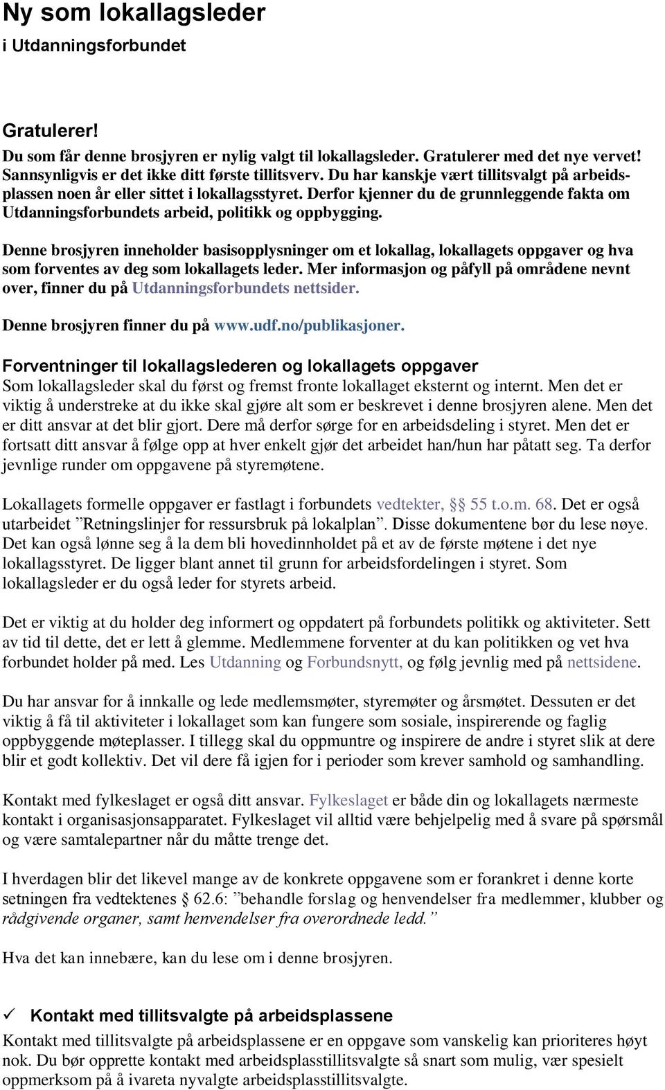 Denne brosjyren inneholder basisopplysninger om et lokallag, lokallagets oppgaver og hva som forventes av deg som lokallagets leder.