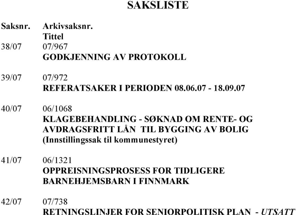 07 40/07 06/1068 KLAGEBEHANDLING - SØKNAD OM RENTE- OG AVDRAGSFRITT LÅN TIL BYGGING AV BOLIG