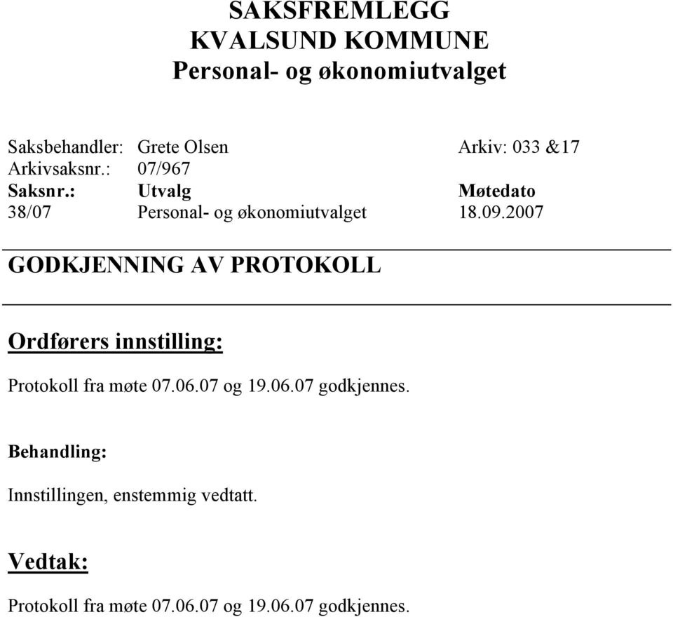 2007 GODKJENNING AV PROTOKOLL Protokoll fra møte 07.06.