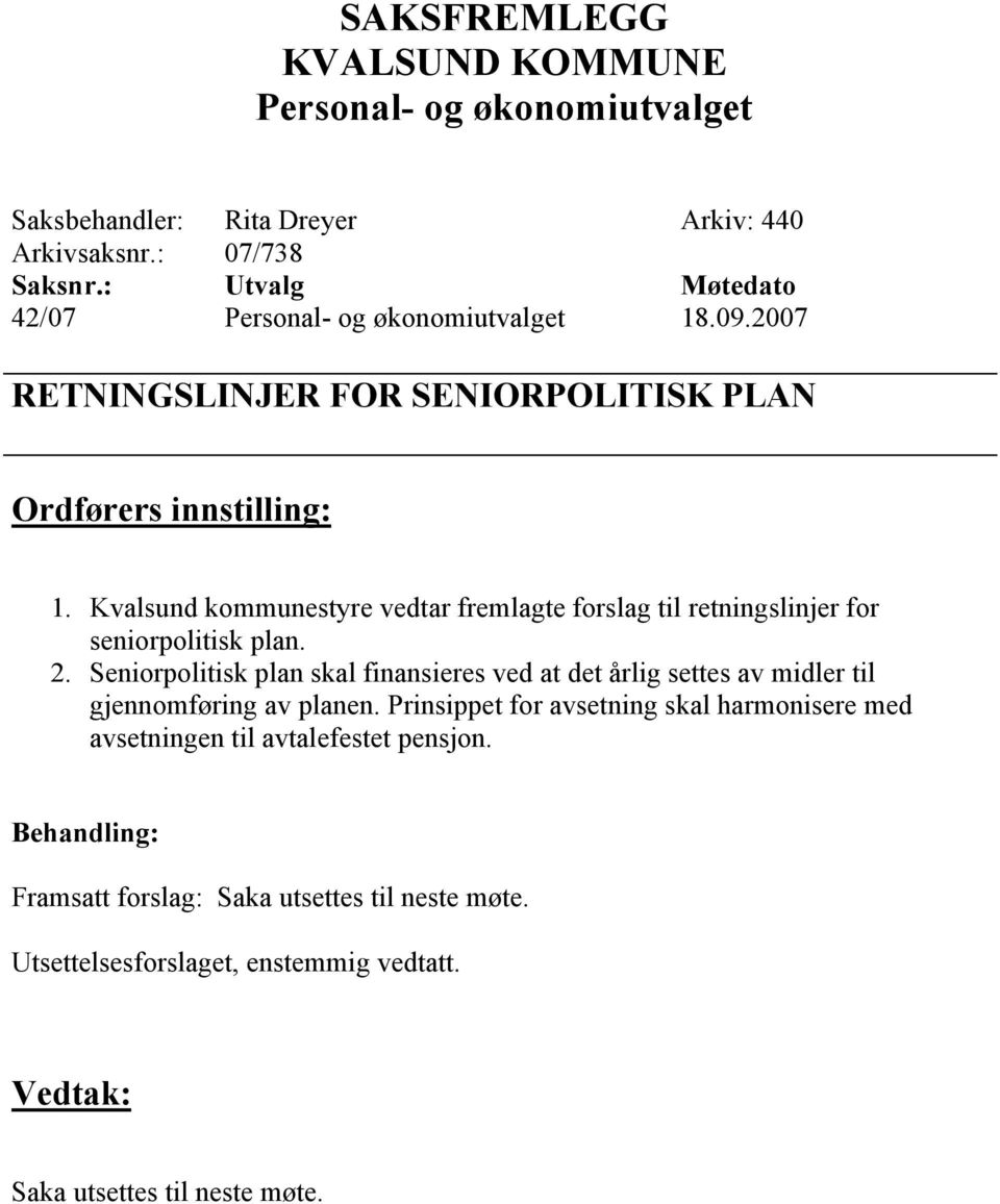 Seniorpolitisk plan skal finansieres ved at det årlig settes av midler til gjennomføring av planen.