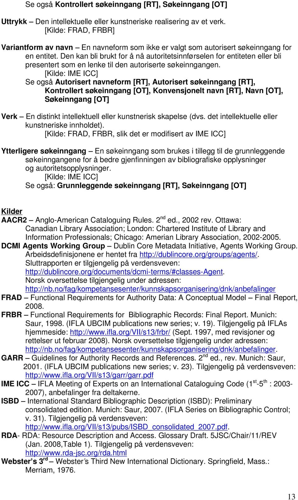 Den kan bli brukt for å nå autoritetsinnførselen for entiteten eller bli presentert som en lenke til den autoriserte søkeinngangen.