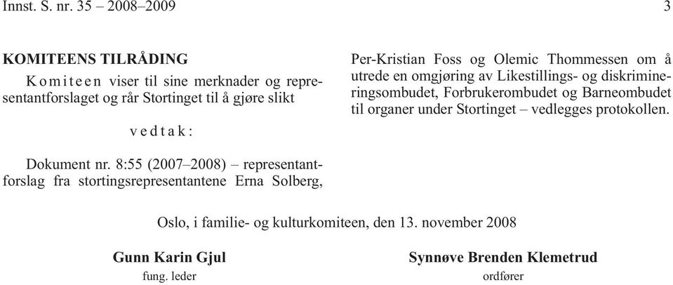 vedtak: Per-Kristian Foss og Olemic Thommessen om å utrede en omgjøring av Likestillings- og diskrimineringsombudet, Forbrukerombudet og