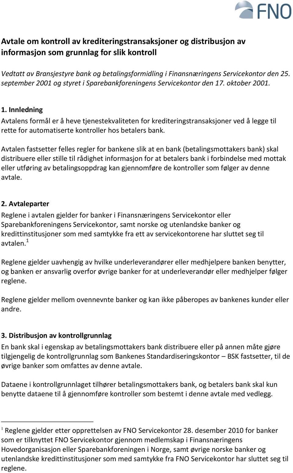 . oktober 2001. 1. Innledning Avtalens formål er å heve tjenestekvaliteten for krediteringstransaksjoner ved å legge til rette for automatiserte kontroller hos betalers bank.