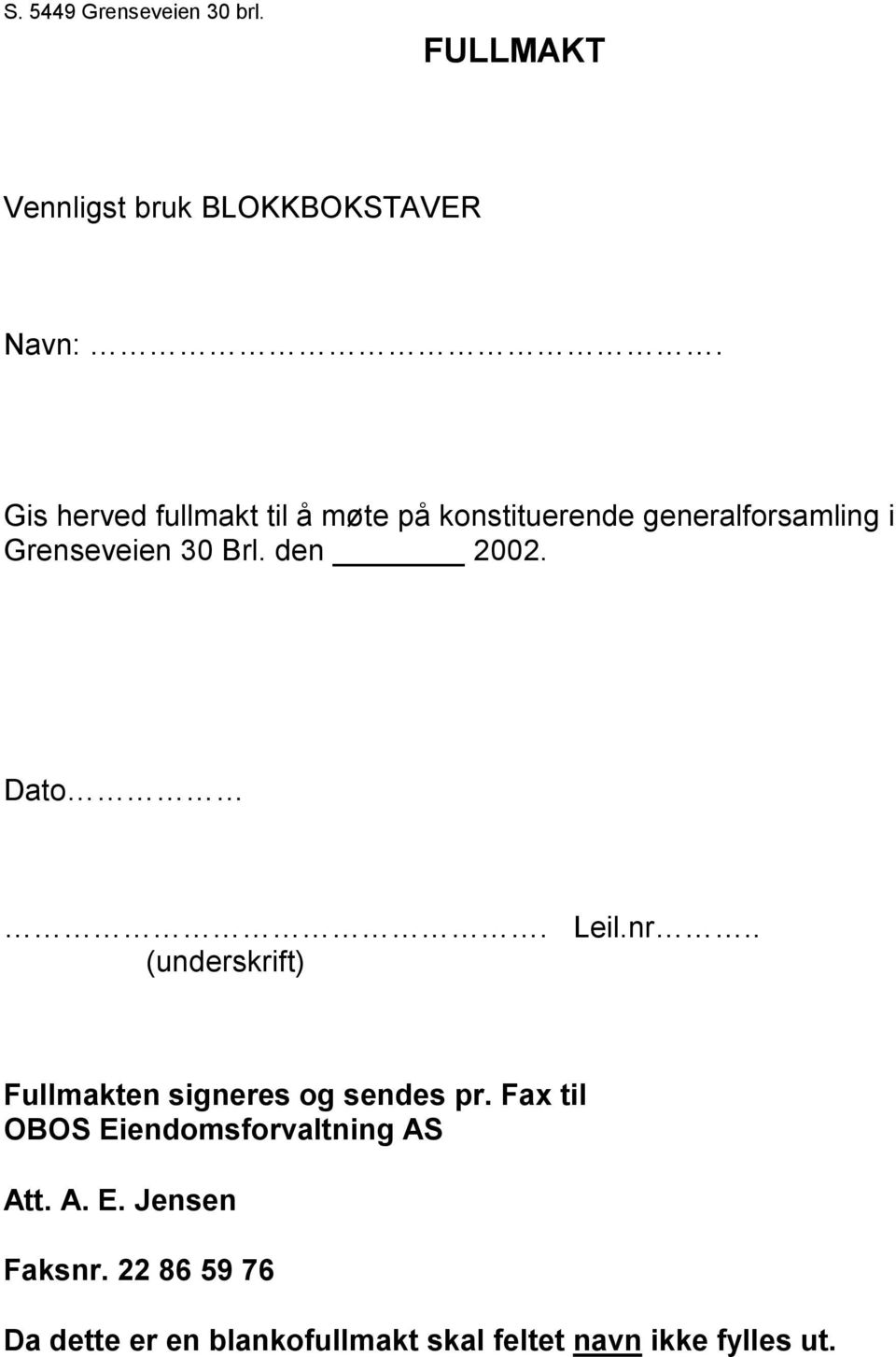 Brl. den 2002. Dato. Leil.nr.. (underskrift) Fullmakten signeres og sendes pr.