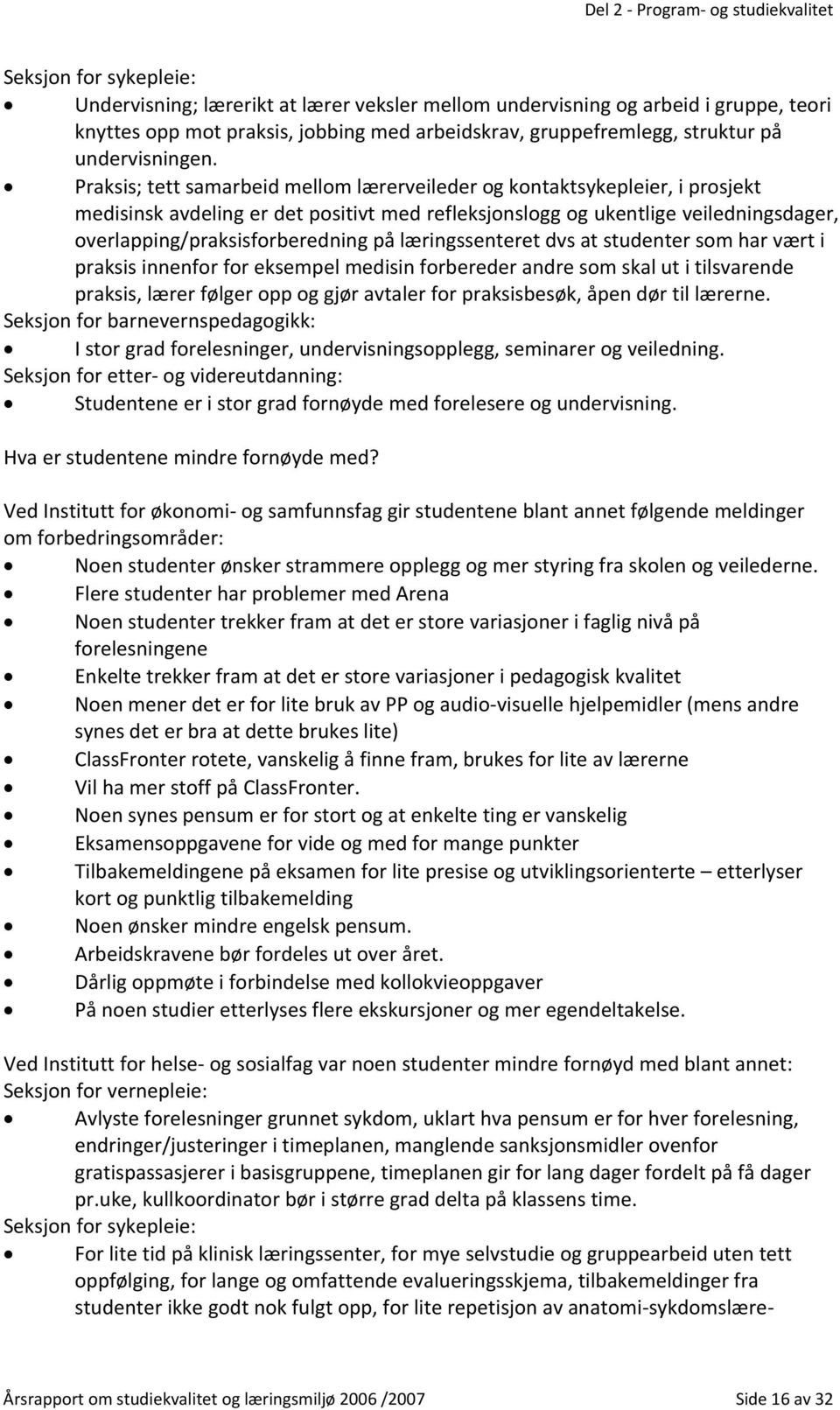 Praksis; tett samarbeid mellom lærerveileder og kontaktsykepleier, i prosjekt medisinsk avdeling er det positivt med refleksjonslogg og ukentlige veiledningsdager, overlapping/praksisforberedning på