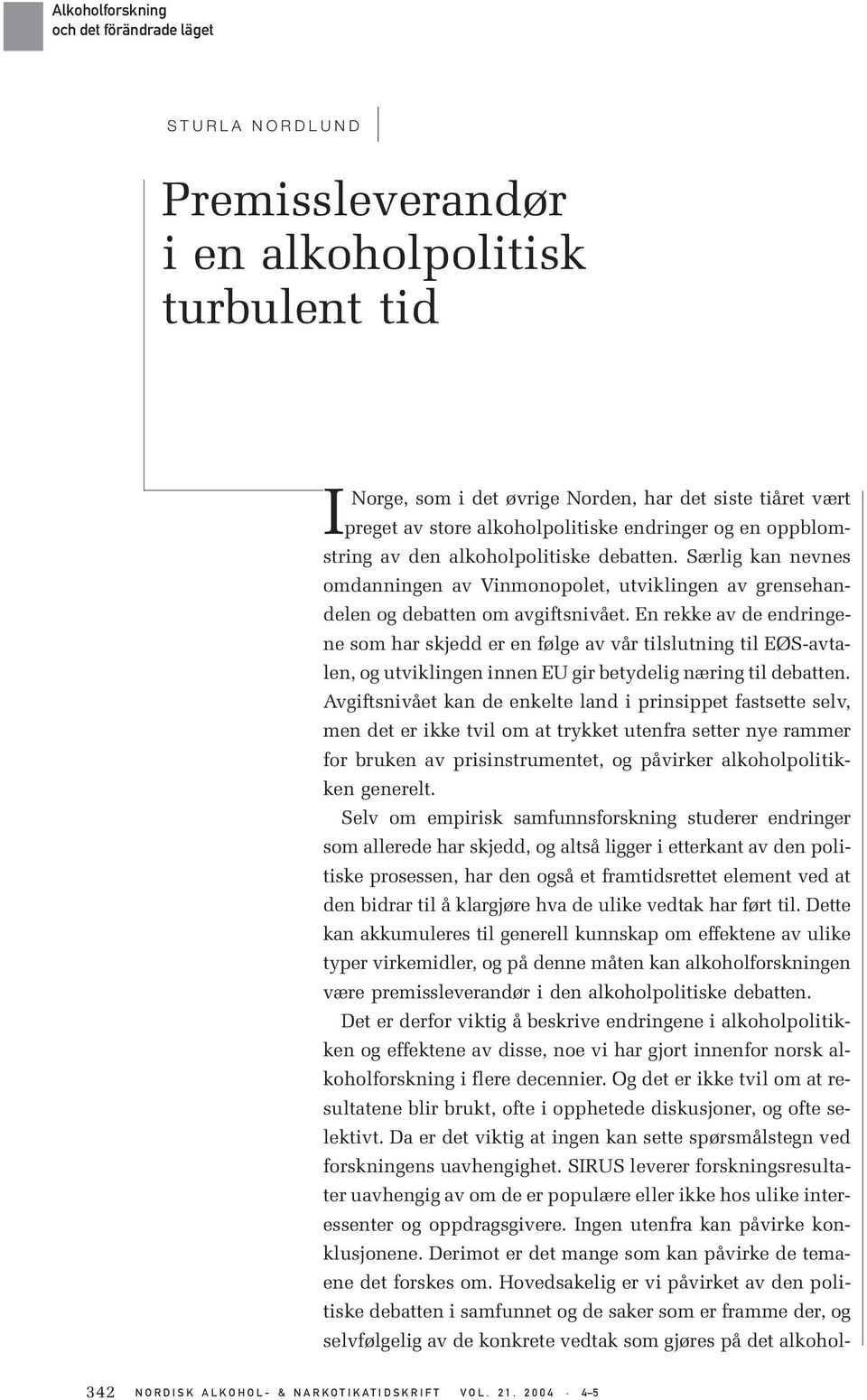 En rekke av de endringene som har skjedd er en følge av vår tilslutning til EØS-avtalen, og utviklingen innen EU gir betydelig næring til debatten.