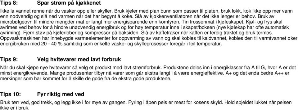 Bruk av microbølgeovn til mindre mengder mat er langt mer energisparende enn komfyren. Tin frossenmat i kjøleskapet.