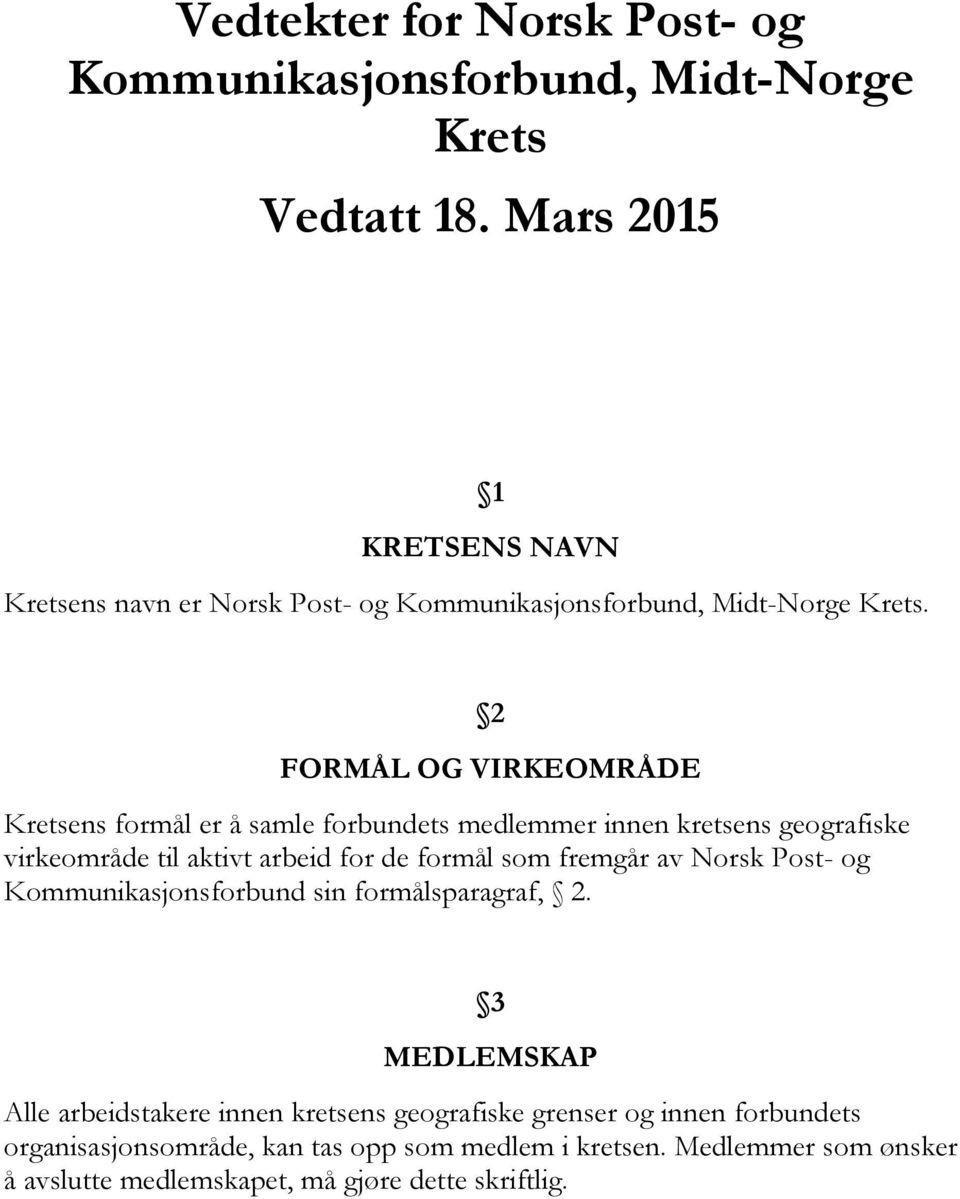 2 FORMÅL OG VIRKEOMRÅDE Kretsens formål er å samle forbundets medlemmer innen kretsens geografiske virkeområde til aktivt arbeid for de formål som