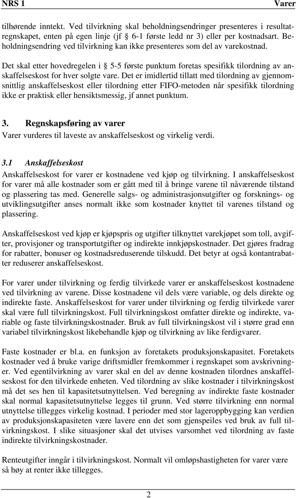 Det er imidlertid tillatt med tilordning av gjennomsnittlig anskaffelseskost eller tilordning etter FIFO-metoden når spesifikk tilordning ikke er praktisk eller hensiktsmessig, jf annet punktum. 3.