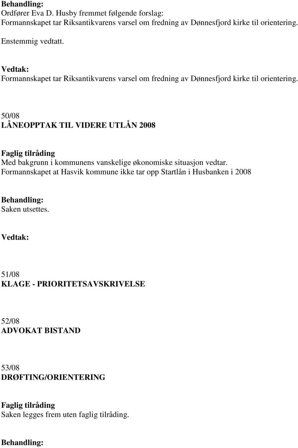 Formannskapet tar Riksantikvarens varsel om fredning av Dønnesfjord kirke til orientering.