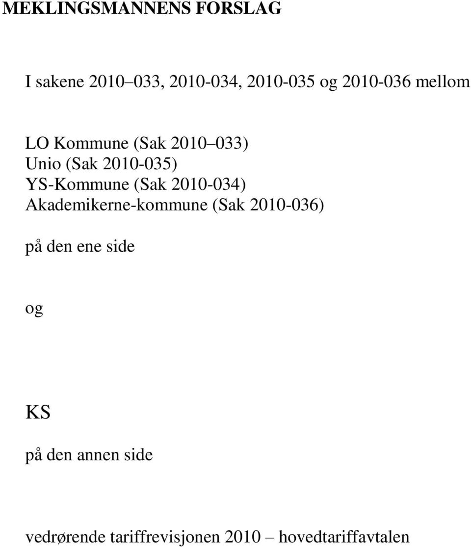 YS-Kommune (Sak 2010-034) Akademikerne-kommune (Sak 2010-036) på den