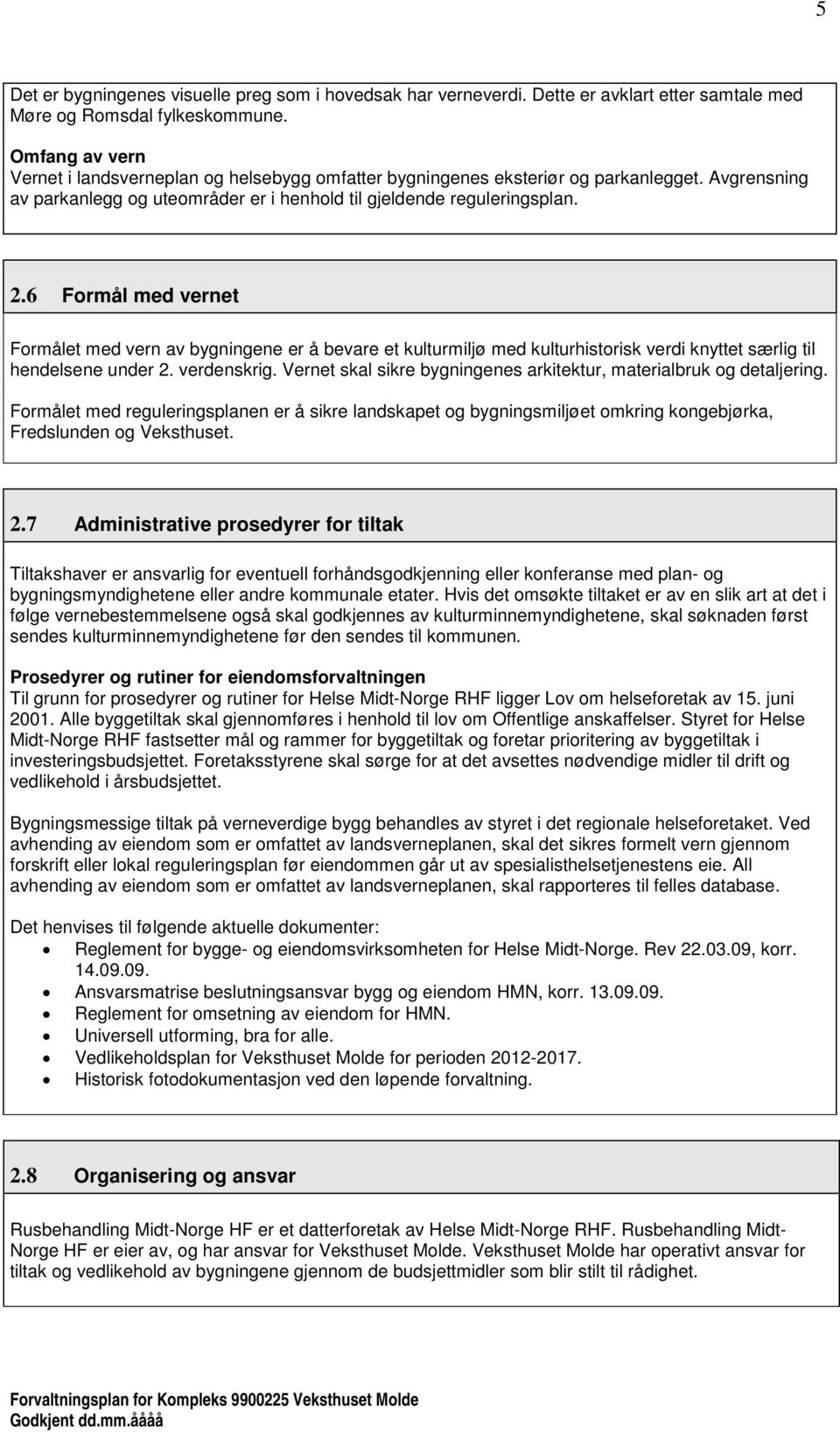 6 Formål med vernet Formålet med vern av bygningene er å bevare et kulturmiljø med kulturhistorisk verdi knyttet særlig til hendelsene under 2. verdenskrig.