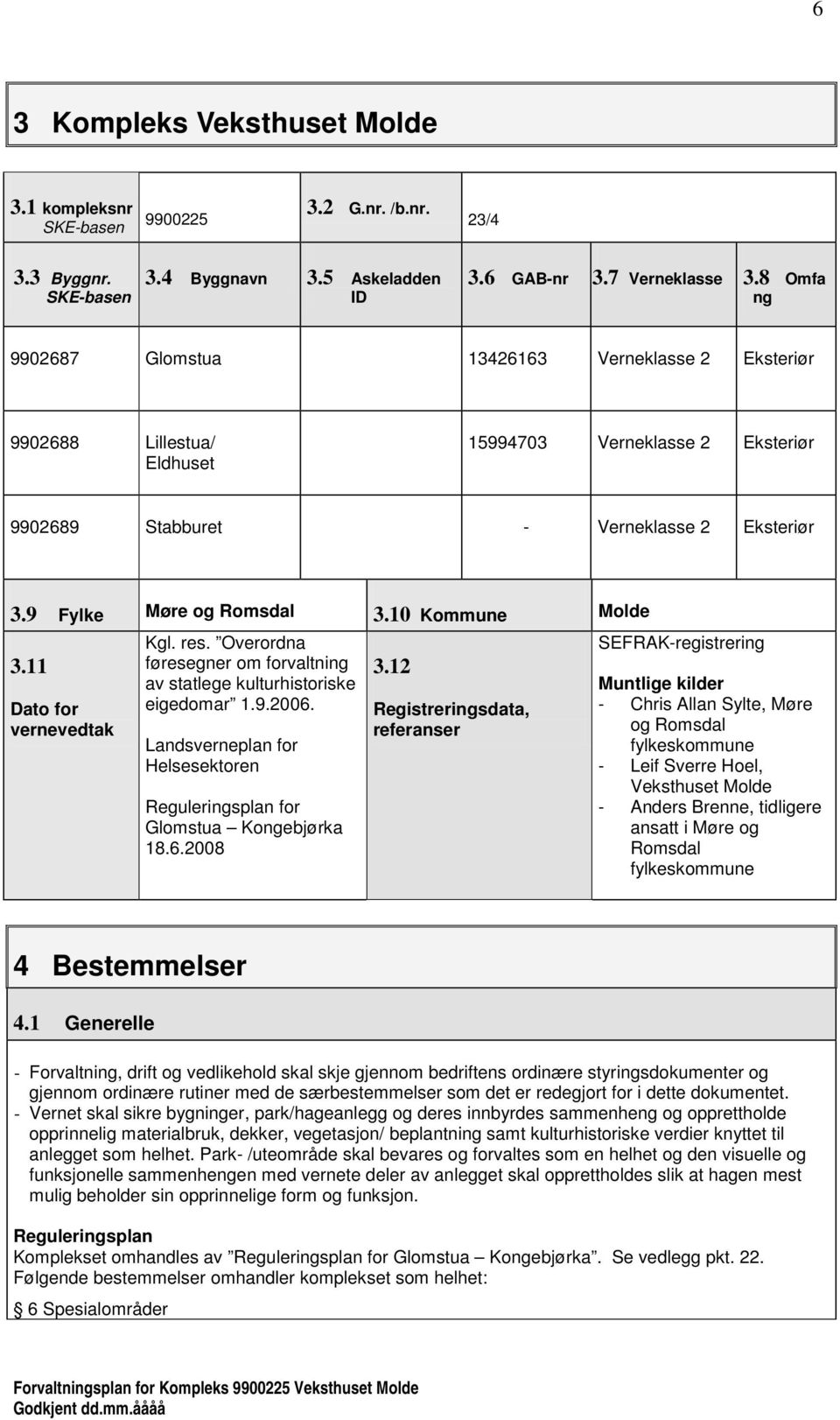 10 Kommune Molde 3.11 Dato for vernevedtak Kgl. res. Overordna føresegner om forvaltning av statlege kulturhistoriske eigedomar 1.9.2006.