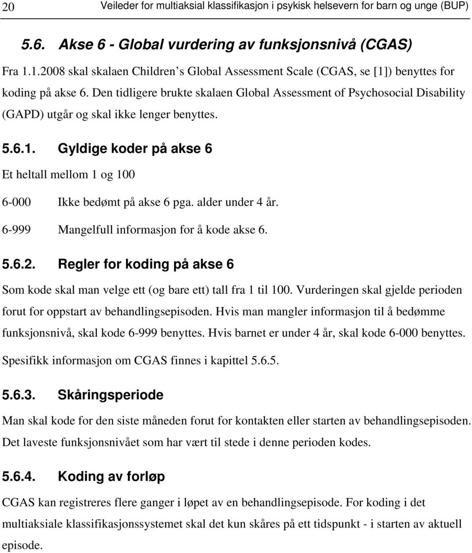 Den tidligere brukte skalaen Global Assessment of Psychosocial Disability (GAPD) utgår og skal ikke lenger benyttes. 5.6.1.