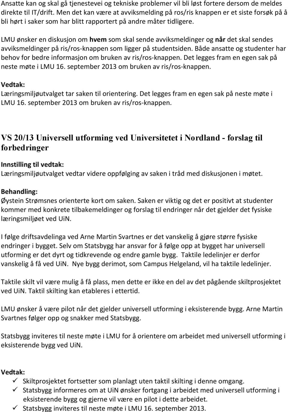 LMU ønsker en diskusjon om hvem som skal sende avviksmeldinger og når det skal sendes avviksmeldinger på ris/ros-knappen som ligger på studentsiden.