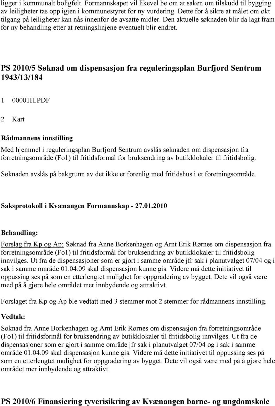 PS 2010/5 Søknad om dispensasjon fra reguleringsplan Burfjord Sentrum 1943/13/184 1 00001H.