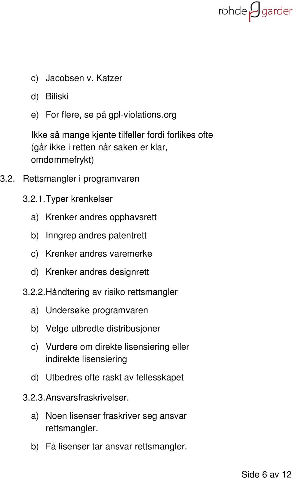 Typer krenkelser a) Krenker andres opphavsrett b) Inngrep andres patentrett c) Krenker andres varemerke d) Krenker andres designrett 3.2.