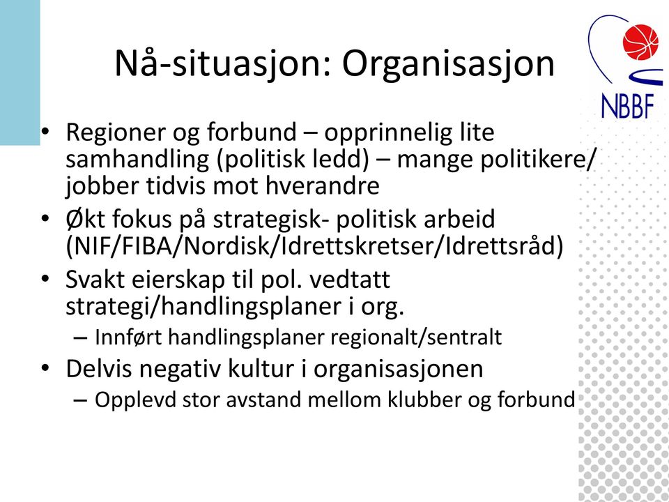 (NIF/FIBA/Nordisk/Idrettskretser/Idrettsråd) Svakt eierskap til pol.