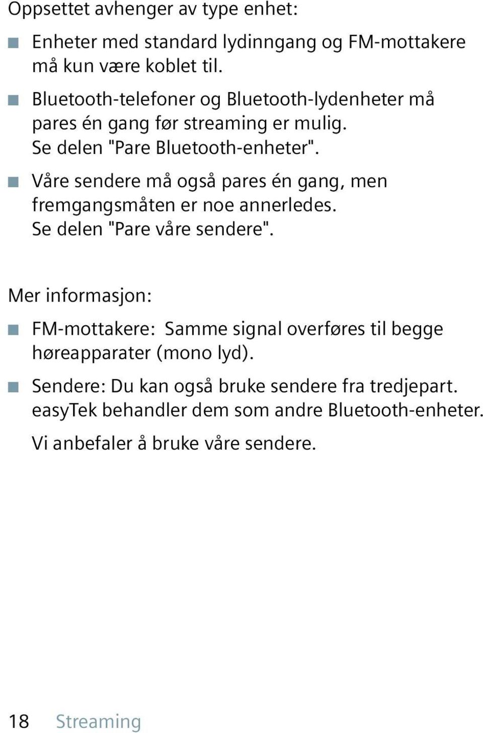 Våre sendere må også pares én gang, men fremgangsmåten er noe annerledes. Se delen "Pare våre sendere".