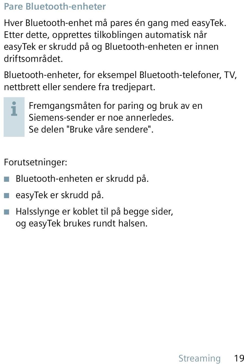 Bluetooth-enheter, for eksempel Bluetooth-telefoner, TV, nettbrett eller sendere fra tredjepart.