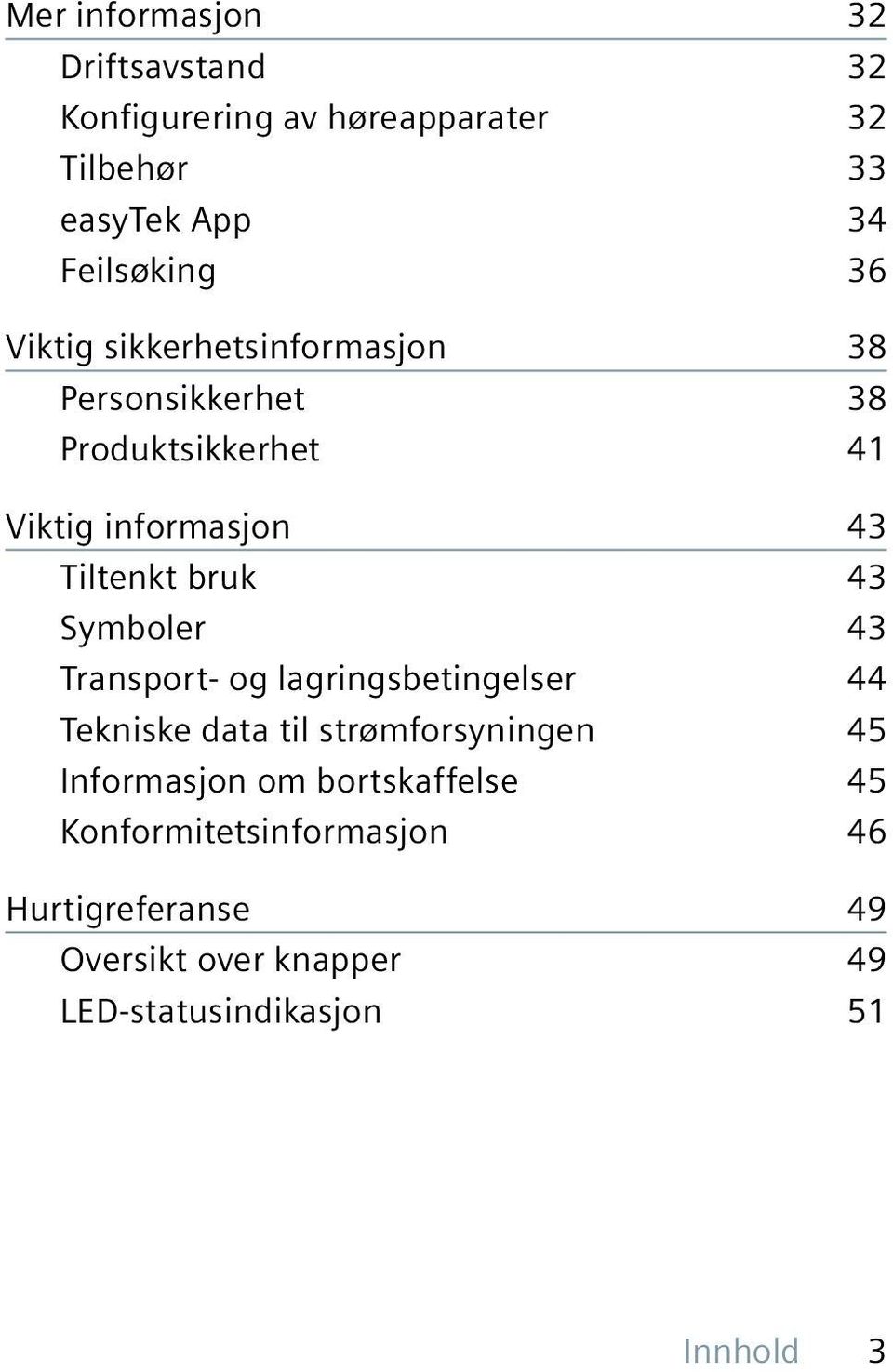 Symboler 43 Transport- og lagringsbetingelser 44 Tekniske data til strømforsyningen 45 Informasjon om