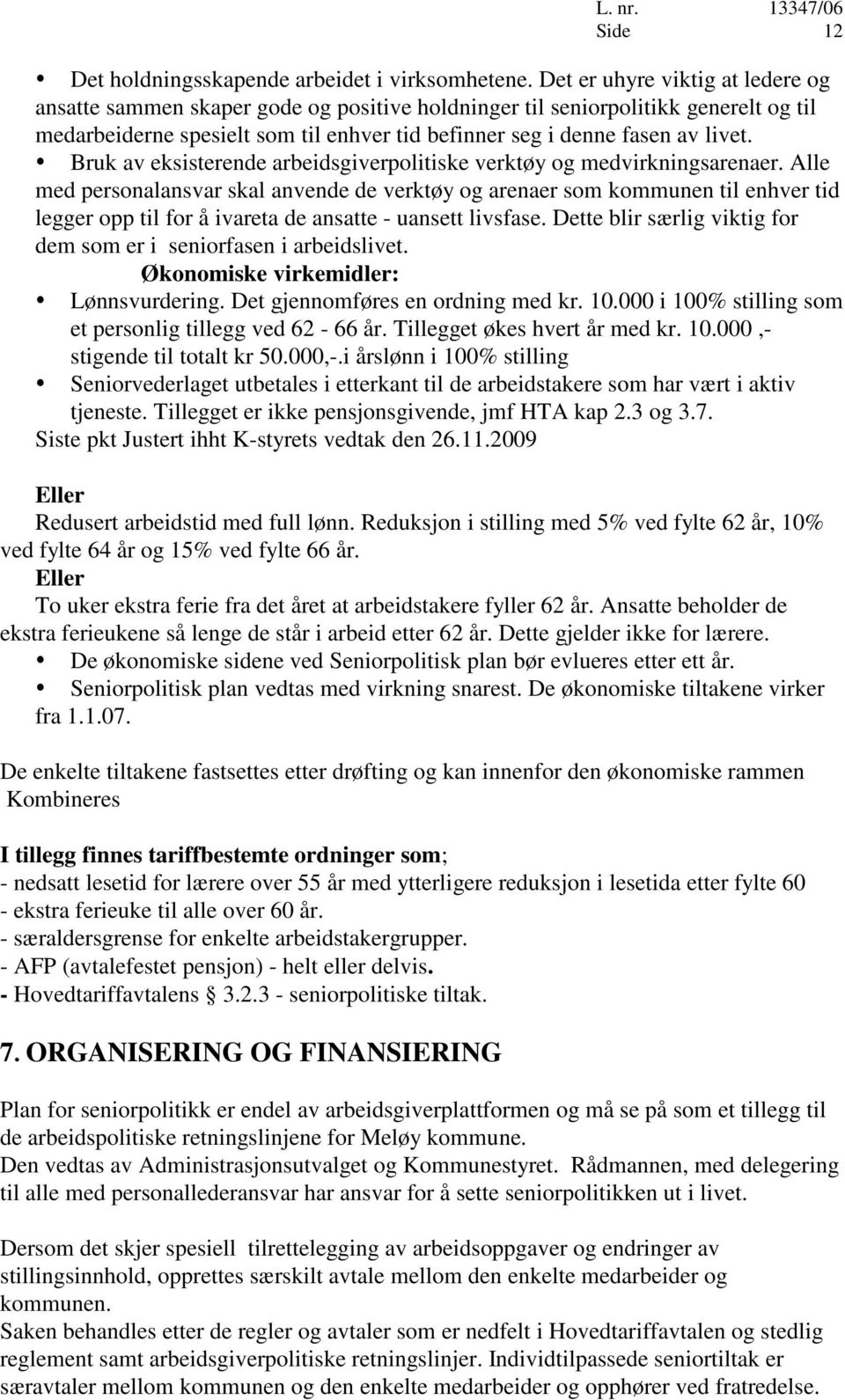 Bruk av eksisterende arbeidsgiverpolitiske verktøy og medvirkningsarenaer.