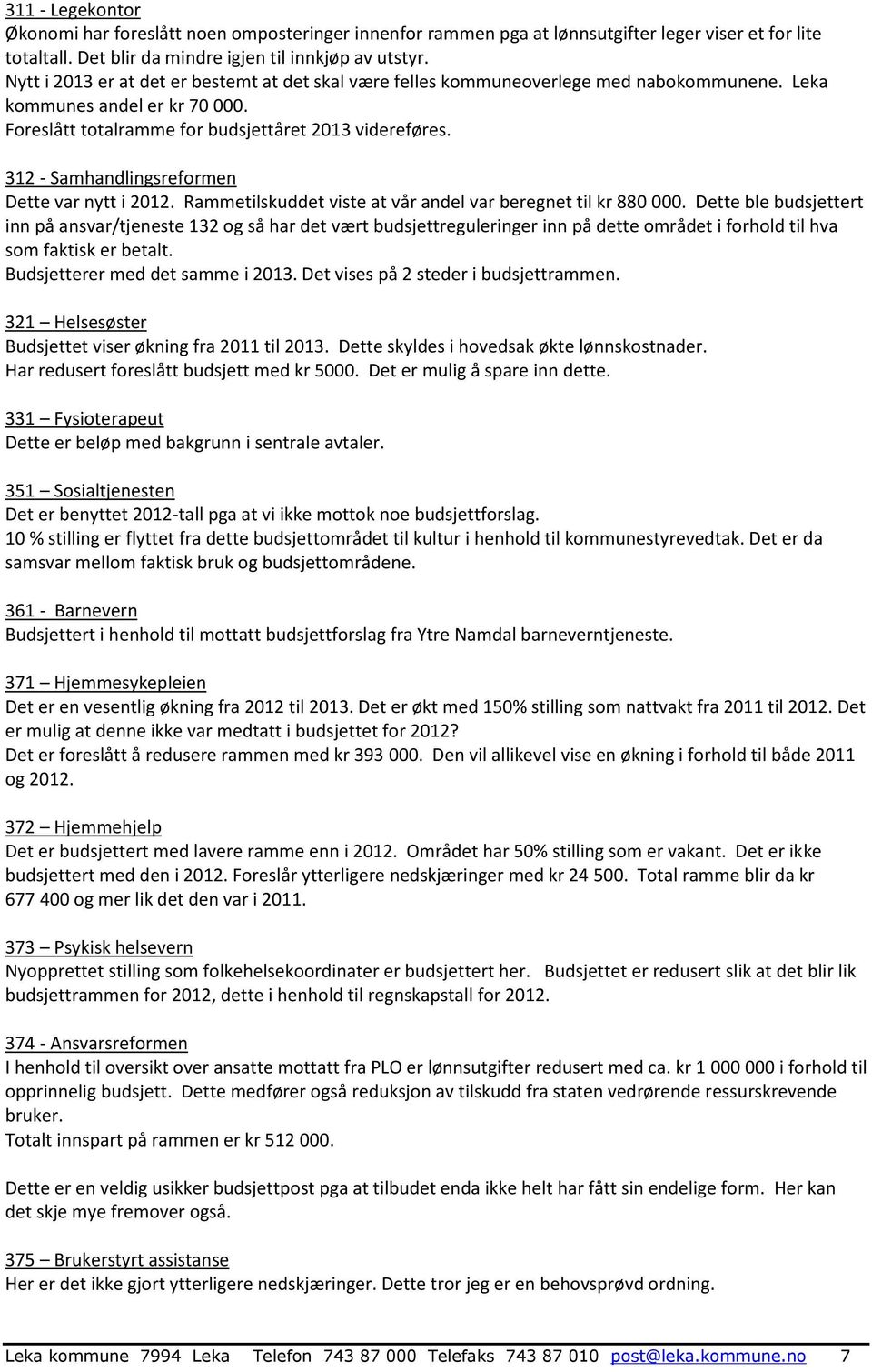 312 - Samhandlingsreformen Dette var nytt i 2012. Rammetilskuddet viste at vår andel var beregnet til kr 880 000.