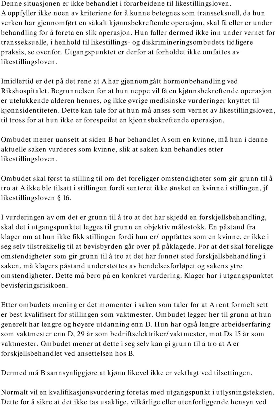 operasjon. Hun faller dermed ikke inn under vernet for transseksuelle, i henhold til likestillings- og diskrimineringsombudets tidligere praksis, se ovenfor.