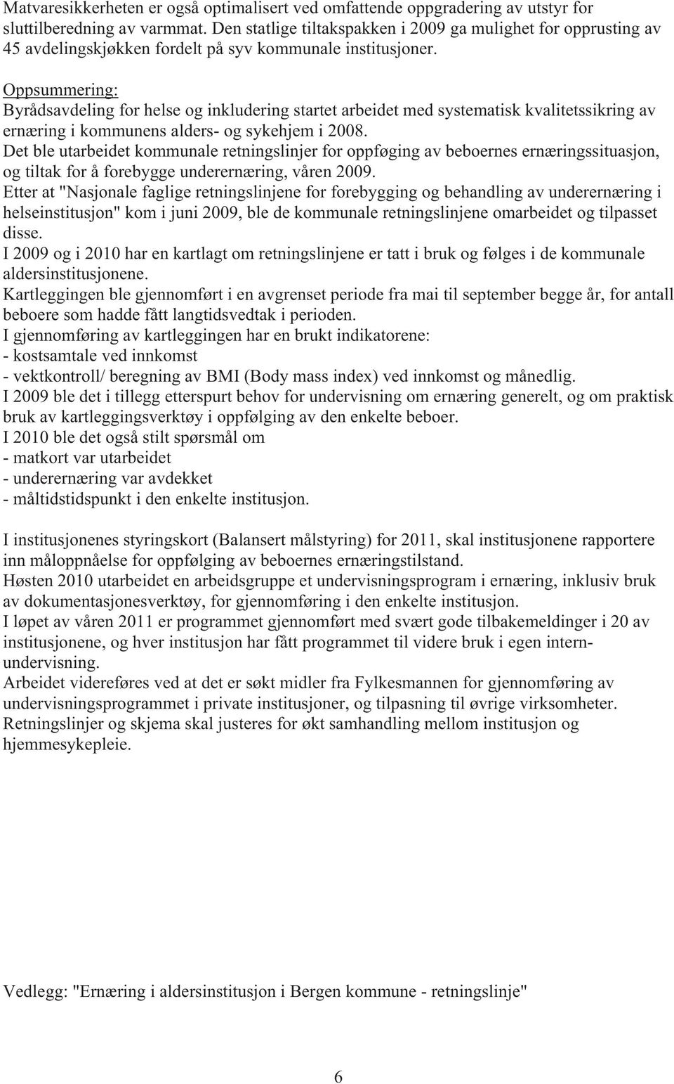 Oppsummering: Byrådsavdeling for helse og inkludering startet arbeidet med systematisk kvalitetssikring av ernæring i kommunens alders- og sykehjem i 2008.