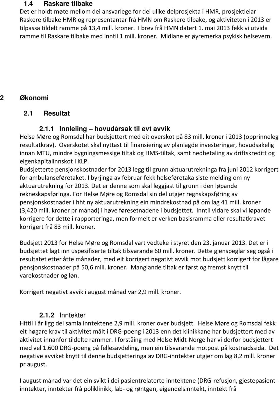 1 Resultat 2.1.1 Innleiing hovudårsak til evt avvik Helse Møre og Romsdal har budsjettert med eit overskot på 83 mill. kroner i 2013 (opprinneleg resultatkrav).