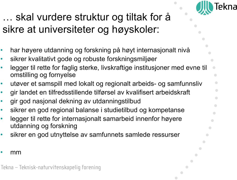 arbeids- og samfunnsliv gir landet en tilfredsstillende tilførsel av kvalifisert arbeidskraft gir god nasjonal dekning av utdanningstilbud sikrer en god regional