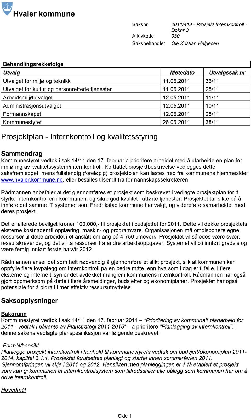 05.2011 38/11 Prosjektplan - Internkontroll og kvalitetsstyring Sammendrag Kommunestyret vedtok i sak 14/11 den 17.