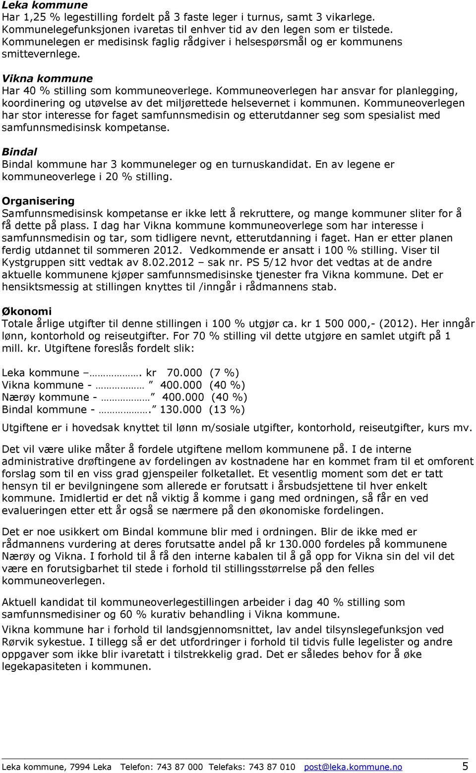 Kommuneoverlegen har ansvar for planlegging, koordinering og utøvelse av det miljørettede helsevernet i kommunen.