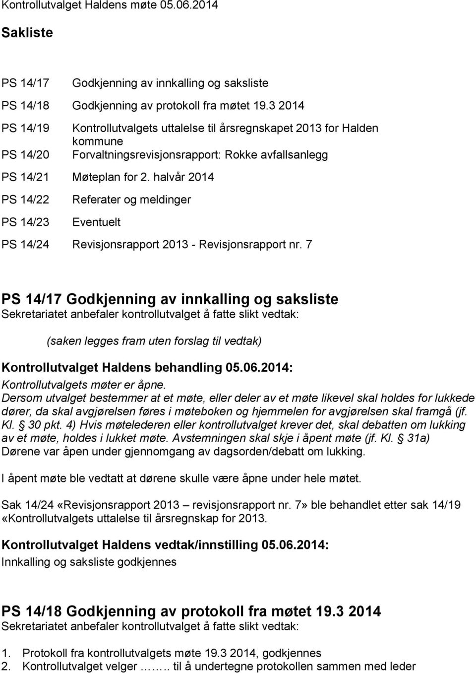 halvår 2014 PS 14/22 PS 14/23 Referater og meldinger Eventuelt PS 14/24 Revisjonsrapport 2013 - Revisjonsrapport nr.