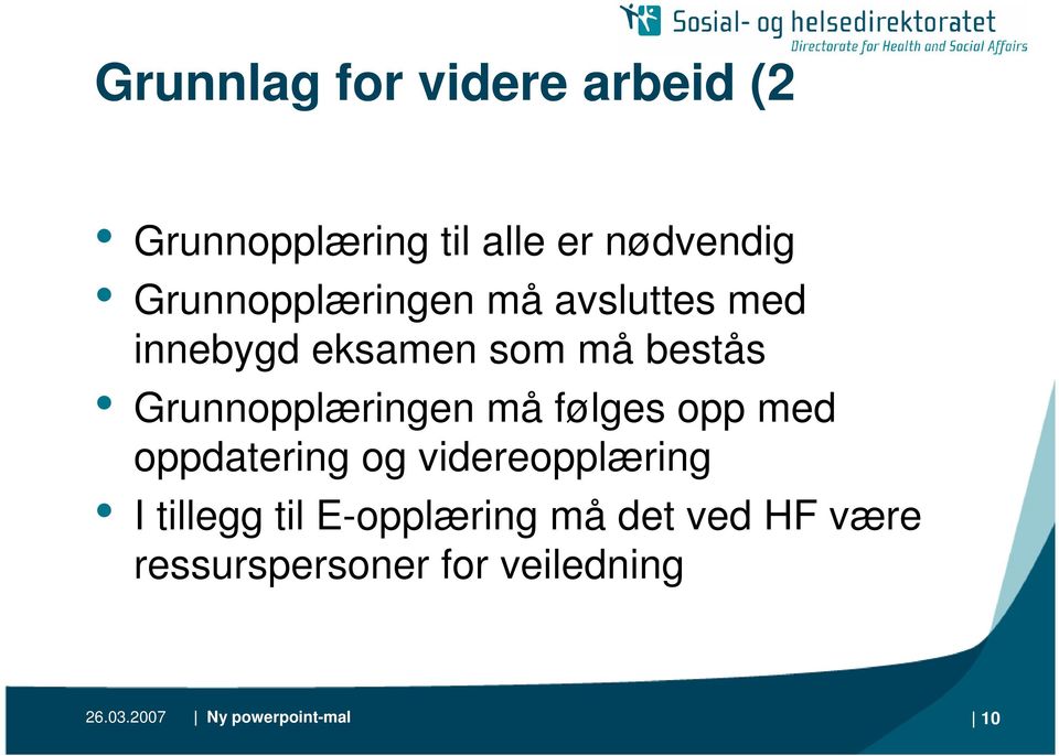 Grunnopplæringen må følges opp med oppdatering og videreopplæring I tillegg