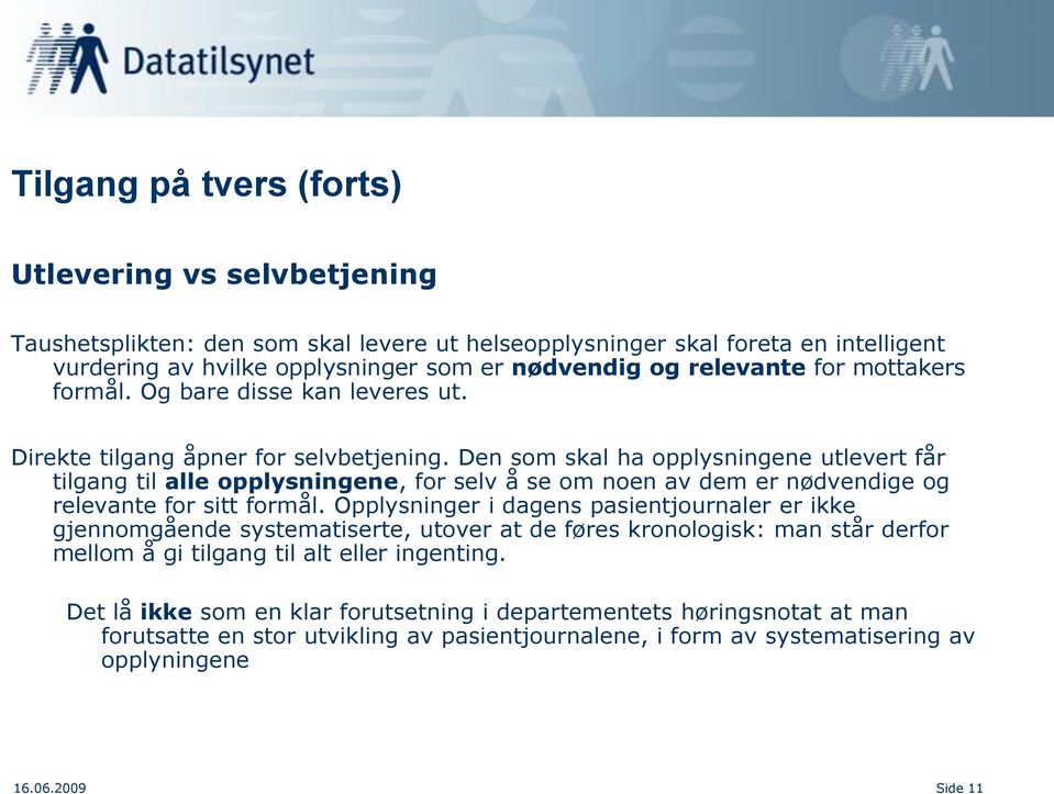 Den som skal ha opplysningene utlevert får tilgang til alle opplysningene, for selv å se om noen av dem er nødvendige og relevante for sitt formål.