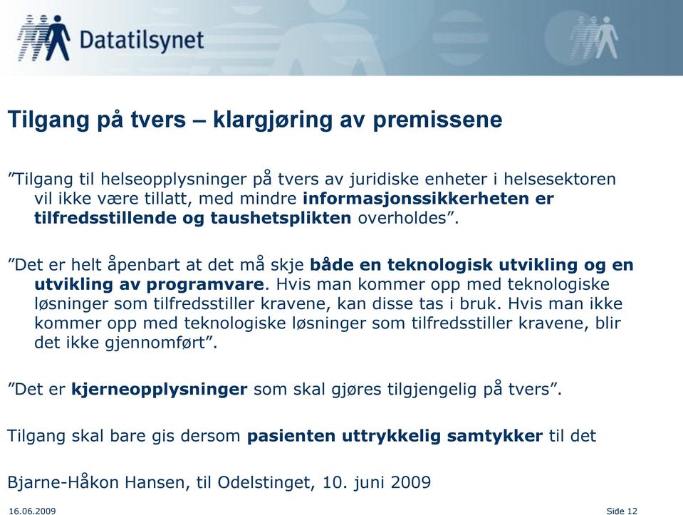 Hvis man kommer opp med teknologiske løsninger som tilfredsstiller kravene, kan disse tas i bruk.