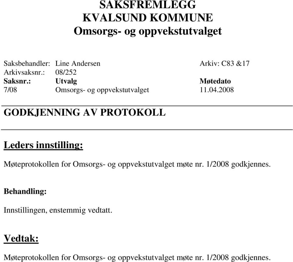 2008 GODKJENNING AV PROTOKOLL Møteprotokollen for