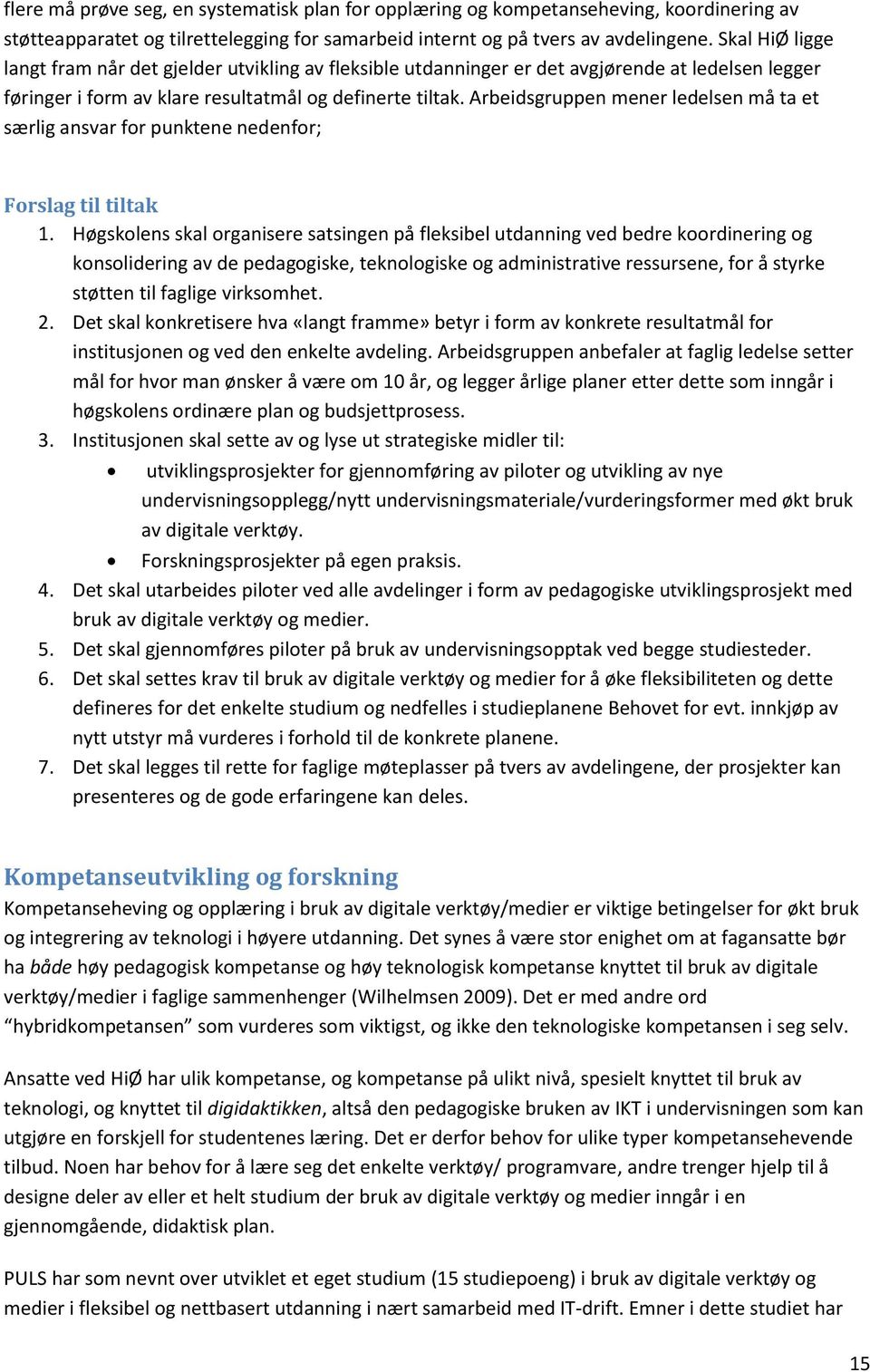 Arbeidsgruppen mener ledelsen må ta et særlig ansvar for punktene nedenfor; Forslag til tiltak 1.