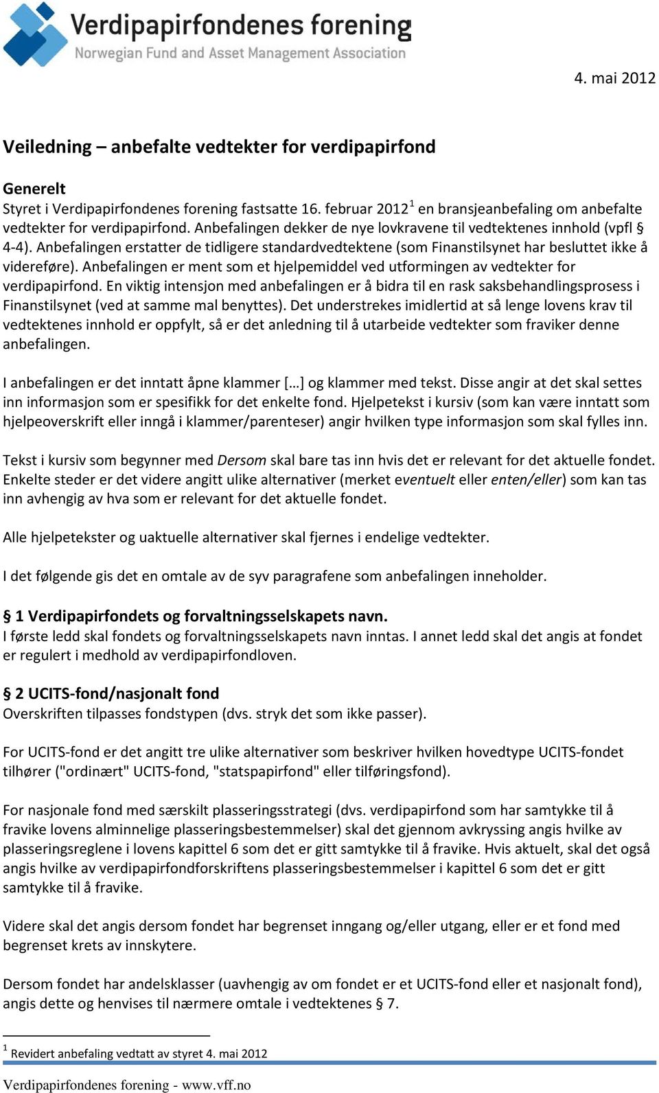 Anbefalingen er ment som et hjelpemiddel ved utformingen av vedtekter for verdipapirfond.