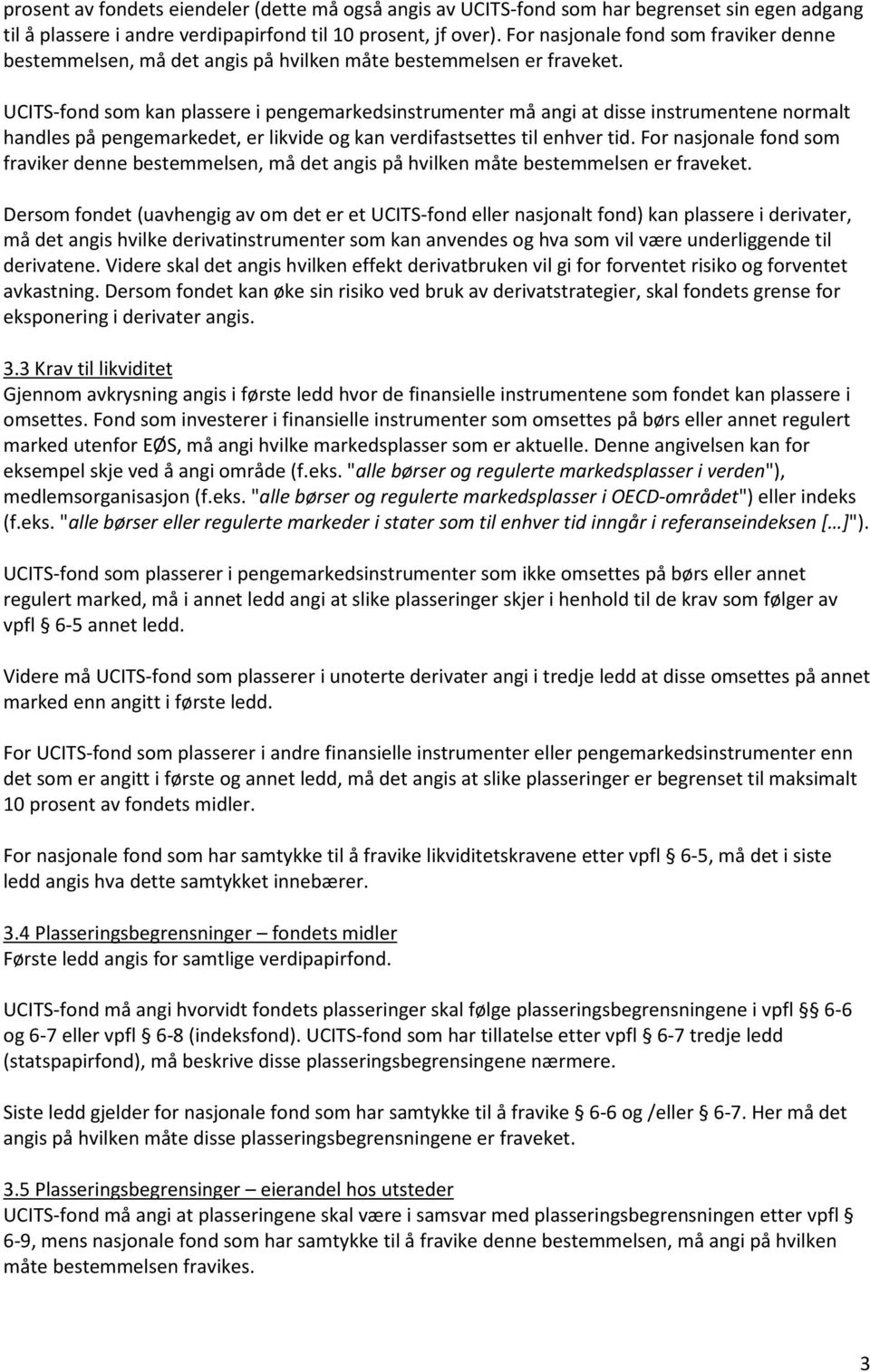 UCITS-fond som kan plassere i pengemarkedsinstrumenter må angi at disse instrumentene normalt handles på pengemarkedet, er likvide og kan verdifastsettes til enhver tid.