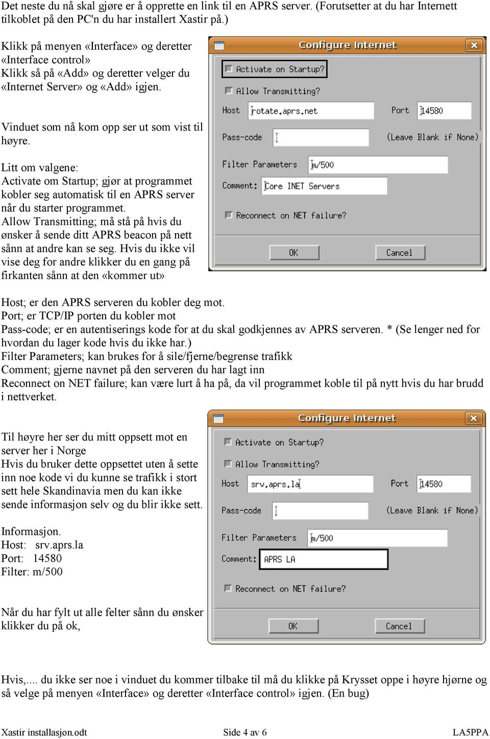 Litt om valgene: Activate om Startup; gjør at programmet kobler seg automatisk til en APRS server når du starter programmet.