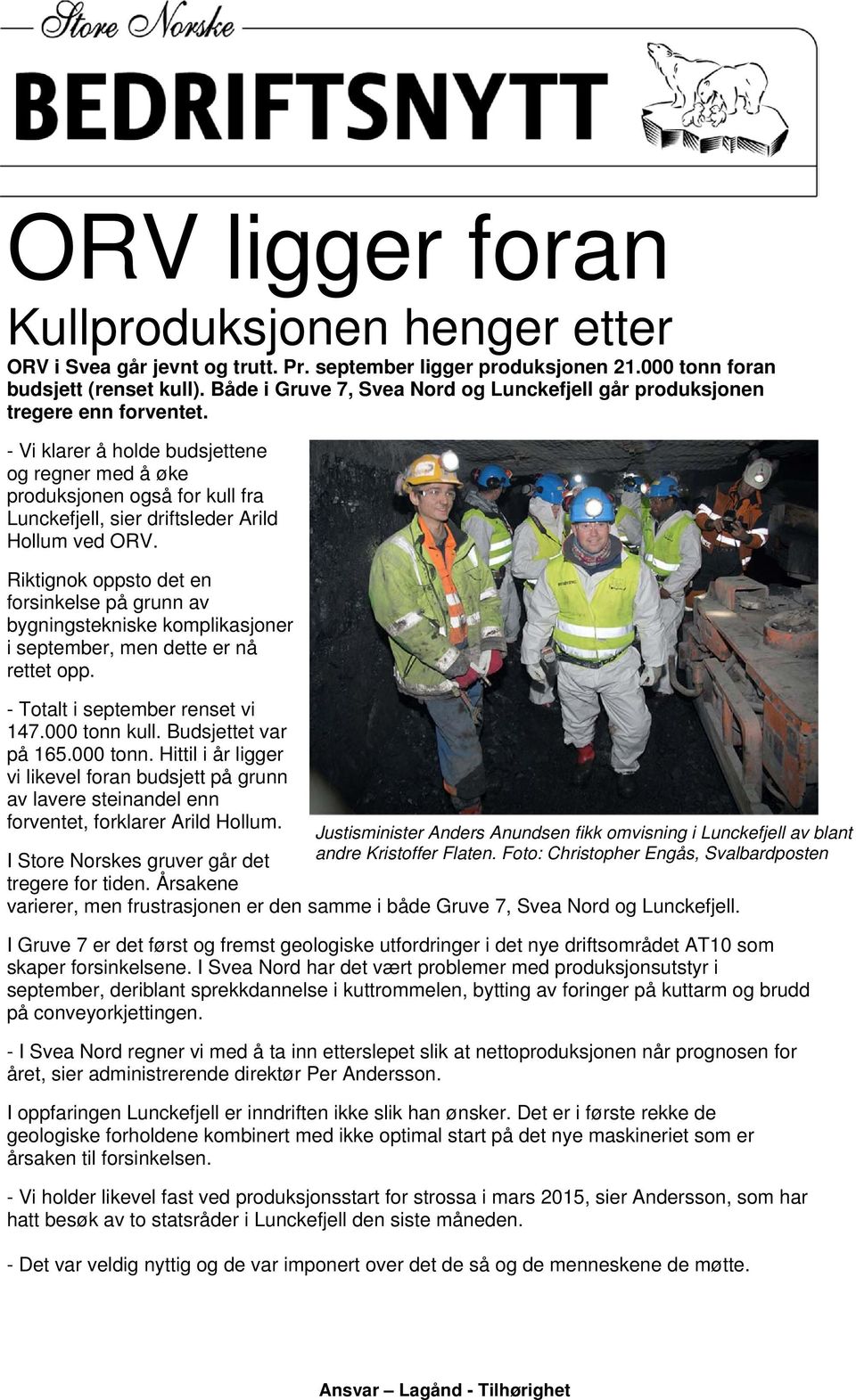 - Vi klarer å holde budsjettene og regner med å øke produksjonen også for kull fra Lunckefjell, sier driftsleder Arild Hollum ved ORV.