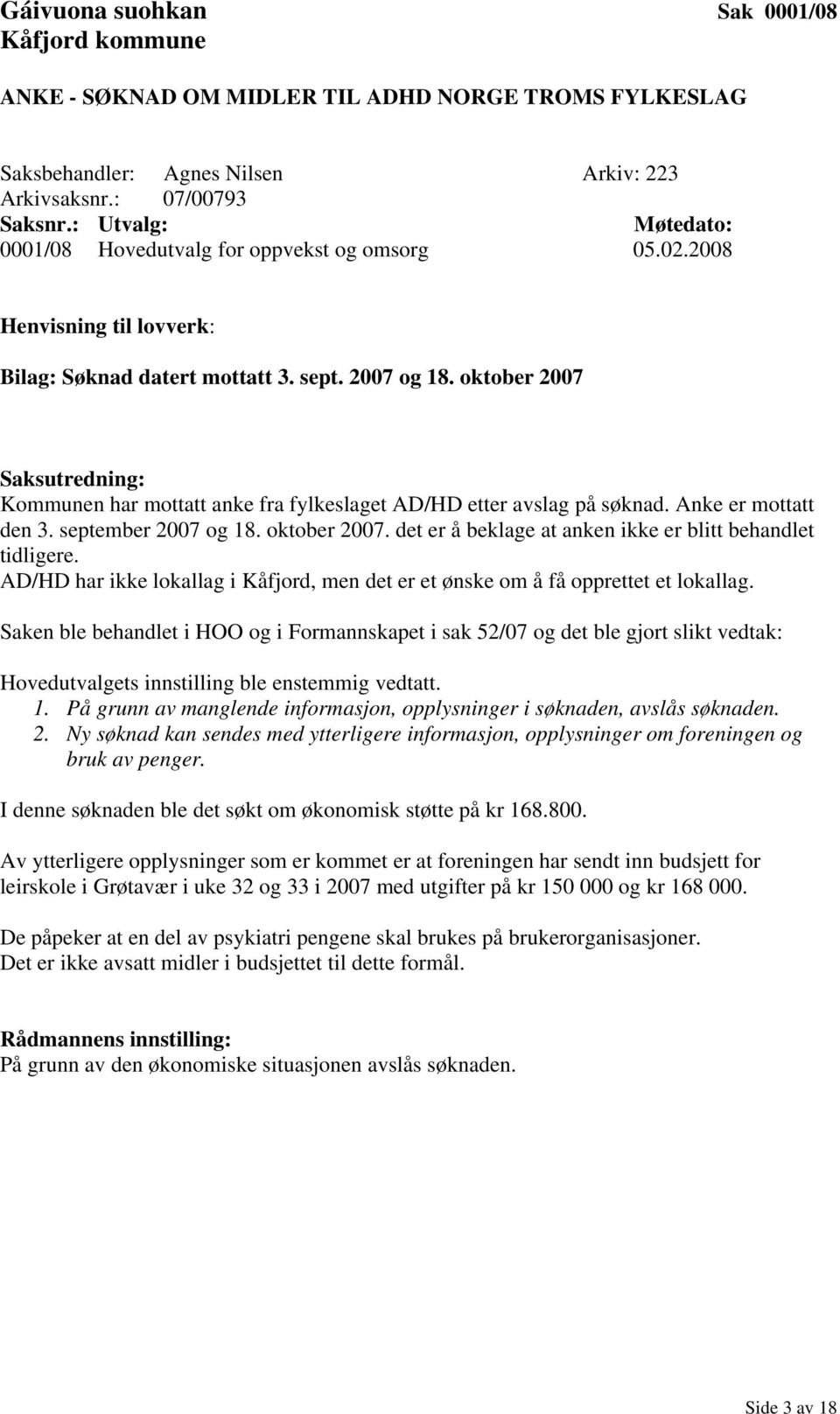 september 2007 og 18. oktober 2007. det er å beklage at anken ikke er blitt behandlet tidligere. AD/HD har ikke lokallag i Kåfjord, men det er et ønske om å få opprettet et lokallag.