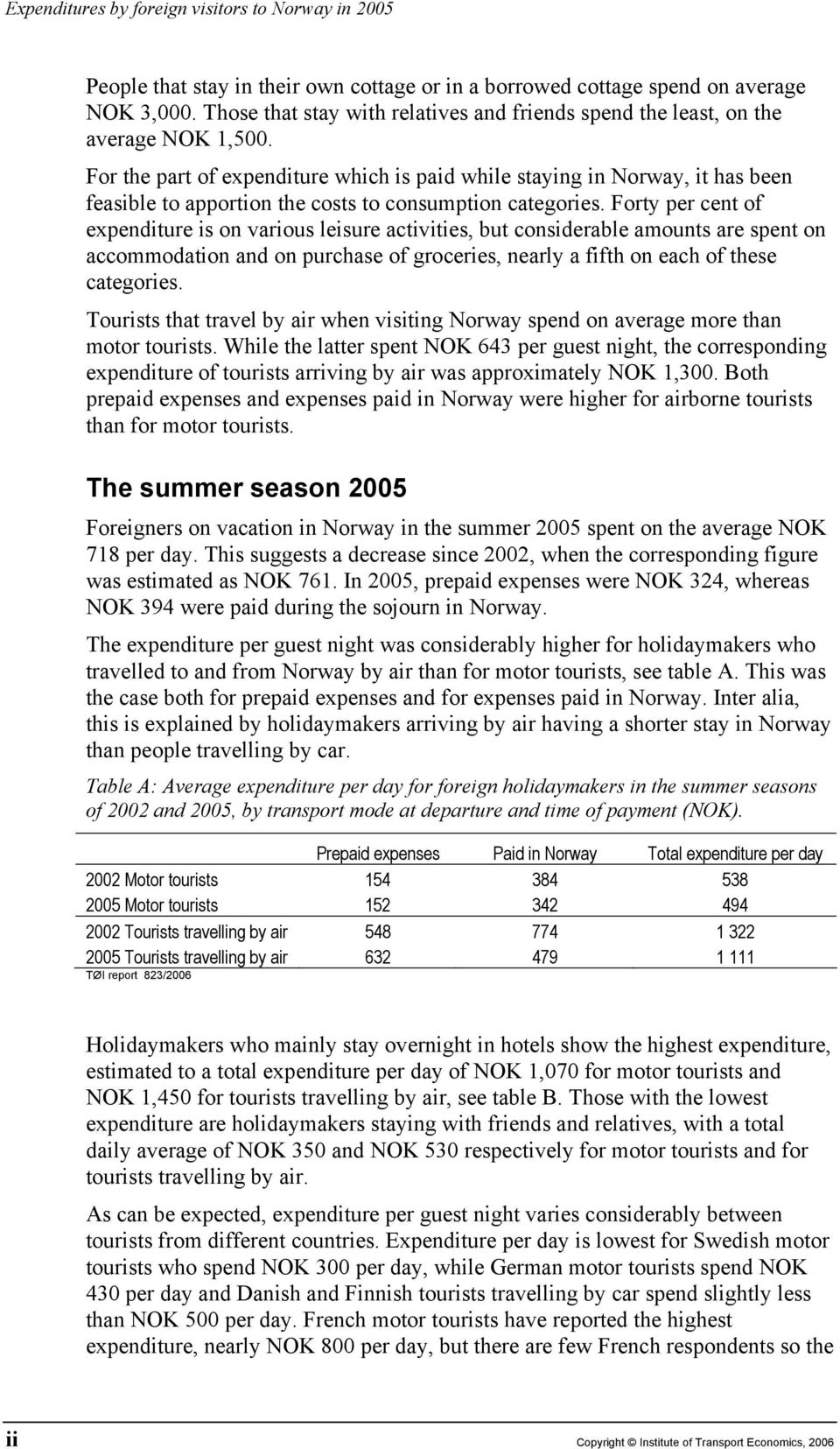 For the part of expenditure which is paid while staying in Norway, it has been feasible to apportion the costs to consumption categories.